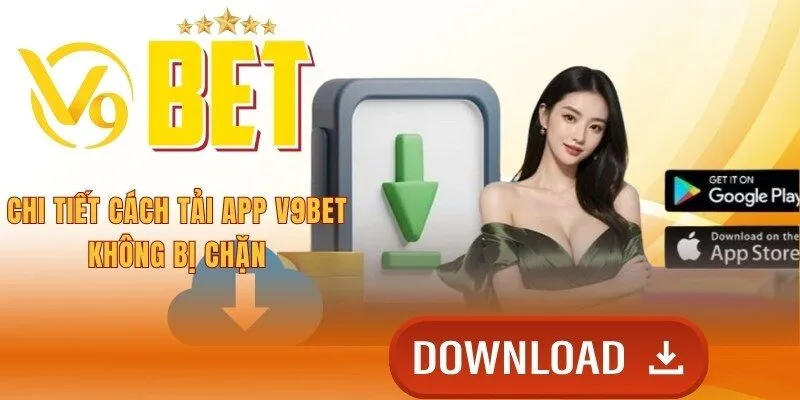 chi-tiet-cach-tai-app-v9bet-khong-bi-chan