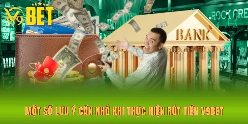 mot-so-luu-y-can-nho-khi-thuc-hien-rut-tien-v9bet