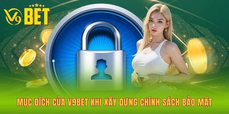muc-dich-cua-v9bet-khi-xay-dung-chinh-sach-bao-mat