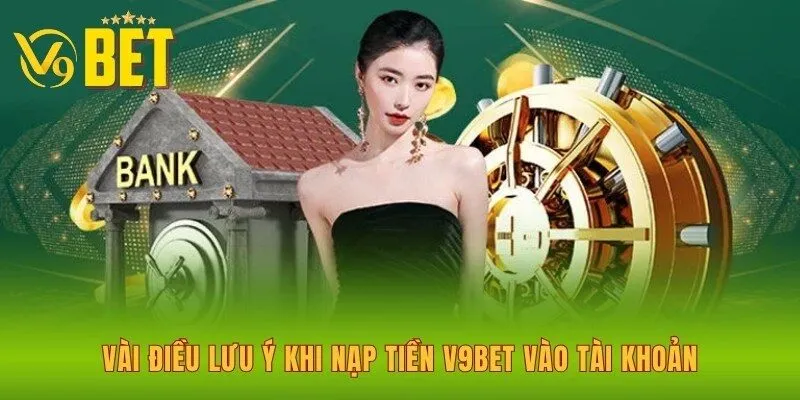 vai-dieu-luu-y-khi-nap-tien-v9bet-vao-tai-khoan
